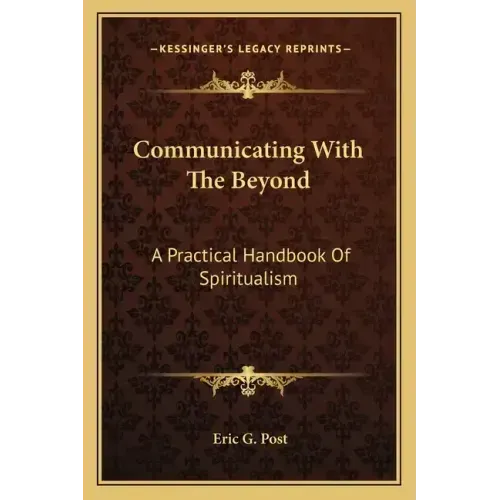 Communicating with the Beyond: A Practical Handbook of Spiritualism