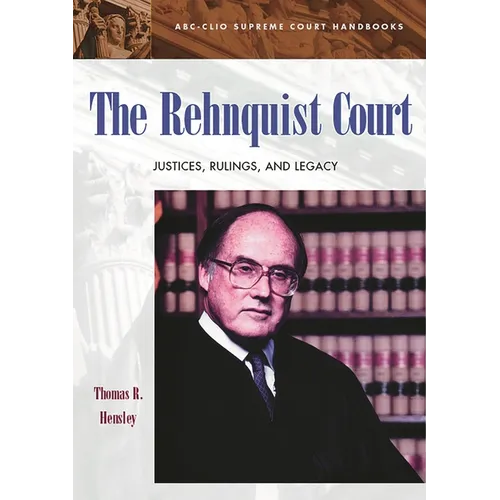 The Rehnquist Court: Justices, Rulings, and Legacy