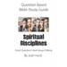Question-based Bible Study Guide -- Spiritual Disciplines: Good Questions Have Groups Talking