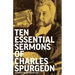 Ten Essential Sermons of Charles Spurgeon