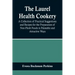 The Laurel Health Cookery; A Collection of Practical Suggestions and Recipes for the Preparation of Non-Flesh Foods in Palatable and Attractive Ways
