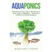 Aquaponics: Raising Fish & Growing an Abundance of Tasty, Organic Vegetables - Without the Confusion & Cycling Problems!