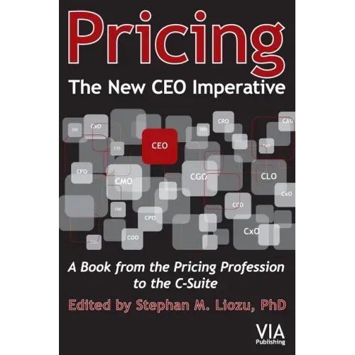 Pricing--The New CEO Imperative: A Book from the Pricing Profession to the C-Suite