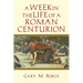 A Week in the Life of a Roman Centurion