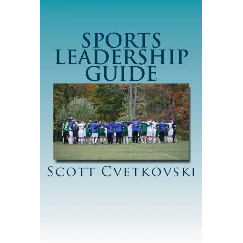 Sports Leadership Guide: The Art of Emotional Intelligence and Leadership in Athletics