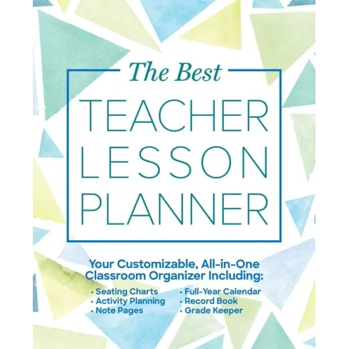 The Best Teacher Lesson Planner: Your Customizable, All-In-One Classroom Organizer with Seating Charts, Activity Plans, Note Pages, Full-Year Calendar