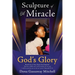 Sculpture of A Miracle: God's Glory