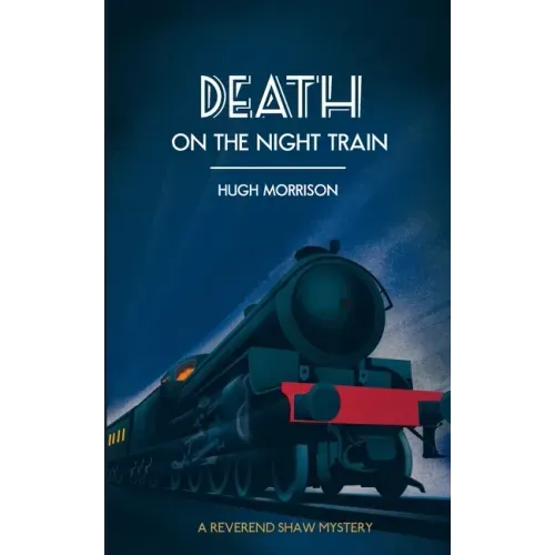 Death on the Night Train: a 1930s 'Reverend Shaw' Golden Age style murder mystery thriller