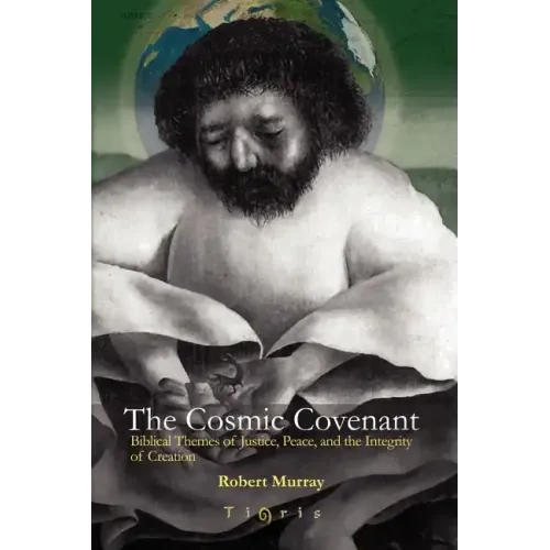 The Cosmic Covenant: Biblical Themes of Justice, Peace and the Integrity of Creation