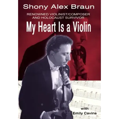 My Heart Is a Violin: Reowned Violinist/Composer and Holocaust Survivor