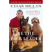 Be the Pack Leader: Use Cesar's Way to Transform Your Dog... and Your Life