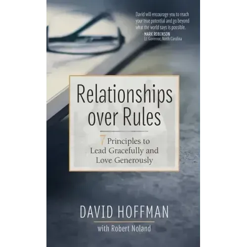 Relationships Over Rules: 7 Principles to Lead Gracefully and Love Generously