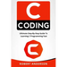 C Coding: Ultimate Step-By-Step Guide to Learning C Programming Fast