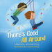 There's Good All Around