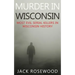 Murder In Wisconsin: Most Evil Serial Killers In Wisconsin History