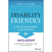 Disability Friendly: How to Move from Clueless to Inclusive