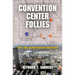 Convention Center Follies: Politics, Power, and Public Investment in American Cities