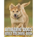 Amazing Dogs Adult Coloring Book: An Adult Dog Coloring Book With 29 Amazing Stress-Relieving Doodle Dog Designs for Dog Lovers (Dog Coloring Books)