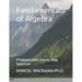 Fundamentals of Algebra: Problems with Step by Step Solutions