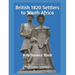 British 1820 Settlers to South Africa: A Reference Book