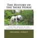The History of the Shire Horse: And the Origin of the English Cart Horse Society