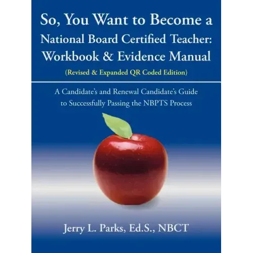 So, You Want to Become a National Board Certified Teacher: Workbook & Evidence Manual