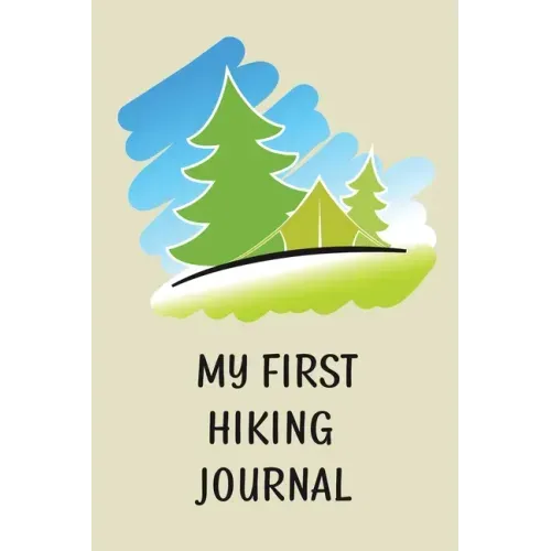 My First Hiking Journal: Prompted Hiking Log Book for Children, Kids Backpacking Notebook, Write-In Prompts For Trail Details, Location, Weathe