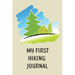 My First Hiking Journal: Prompted Hiking Log Book for Children, Kids Backpacking Notebook, Write-In Prompts For Trail Details, Location, Weathe