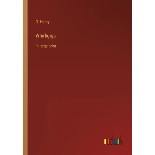 Whirligigs: in large print