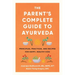 The Parent's Complete Guide to Ayurveda: Principles, Practices, and Recipes for Happy, Healthy Kids