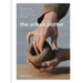 The Urban Potter: A Modern Guide to the Ancient Art of Hand-Building Bowls, Plates, Pots and More