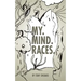 My. Mind. Races.