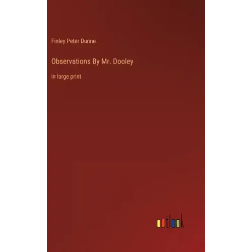 Observations By Mr. Dooley: in large print