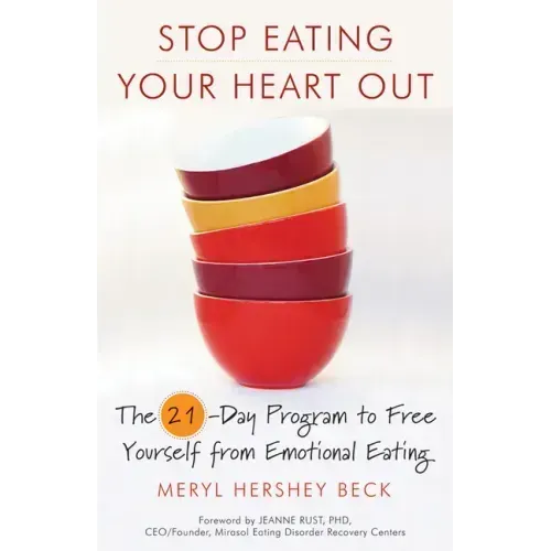 Stop Eating Your Heart Out: The 21-Day Program to Free Yourself from Emotional Eating (How to Stop Overeating, for Fans of Brain Over Binge)