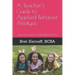 A Teacher's Guide to Applied Behavior Analysis: Classroom Solutions for Maladaptive Behavior
