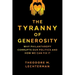 The Tyranny of Generosity: Why Philanthropy Corrupts Our Politics and How We Can Fix It