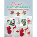 Crochet your Christmas Baubles: over 25 christmas decorations to make