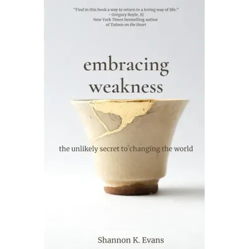 Embracing Weakness: The Unlikely Secret to Changing the World