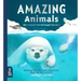 Amazing Animals: 100+ Creatures That Will Boggle Your Mind