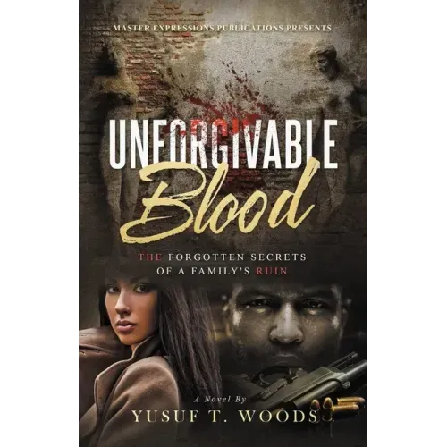 Unforgivable Blood: The Forgotten Secrets of A Family's Ruin