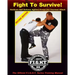 Fight To Survive!: Hardcore Self Defense Against Armed and Unarmed Attack