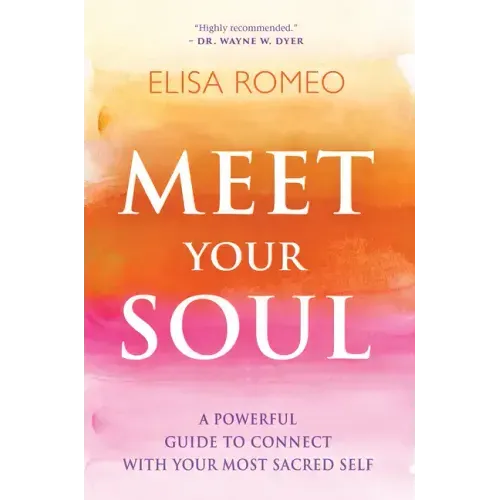 Meet Your Soul: A Powerful Guide to Connect with Your Most Sacred Self