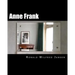 Anne Frank: A Memorial Tour In Current Images FRANKFURT AM MAIN, AACHEN, AMSTERDAM, CAMP WESTERBORK, AUSCHWITZ-BIRKENAU, BERGEN-BELSEN