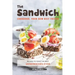 The Sandwich Cookbook, Your New Best Friend: Recipes to Make the Best Sandwiches Ever