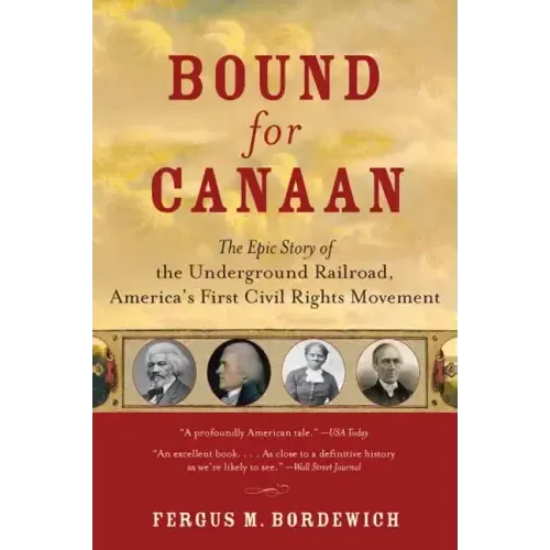Bound for Canaan: The Epic Story of the Underground Railroad, America's First Civil Rights Movement