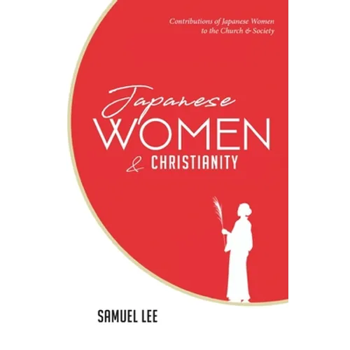 Japanese Women and Christianity: Contributions of Japanese Women to the Church and Society