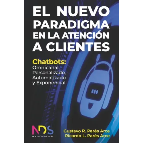 El Nuevo Paradigma en la Atención a Clientes: Chatbots: Omnicanal, Personalizado, Automatizado y Exponencial