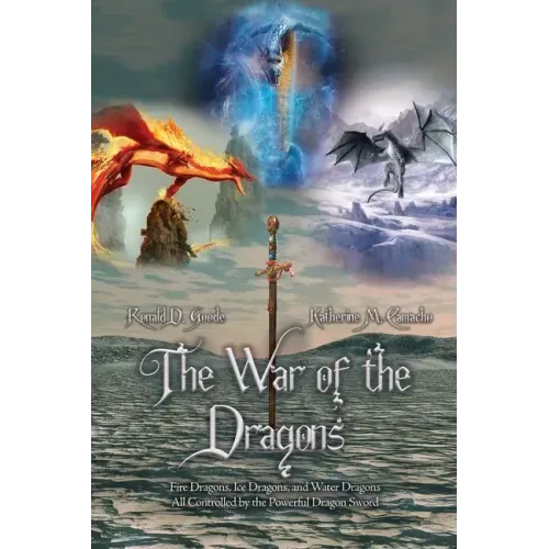 The War of the Dragons: Fire Dragons, Ice Dragons, and Water Dragons All Controlled by the Powerful Dragon Sword