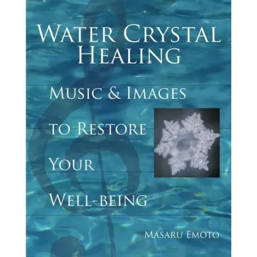 Water Crystal Healing: Music and Images to Restore Your Well-Being [With 2 CDs]