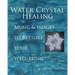 Water Crystal Healing: Music and Images to Restore Your Well-Being [With 2 CDs]
